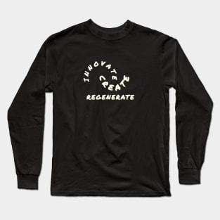 Create, Innovate, Regenerate Long Sleeve T-Shirt